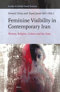 bokomslag Feminine Visibility in Contemporary Iran: Women, Religion, Culture and the State
