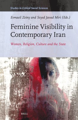 Feminine Visibility in Contemporary Iran: Women, Religion, Culture and the State 1