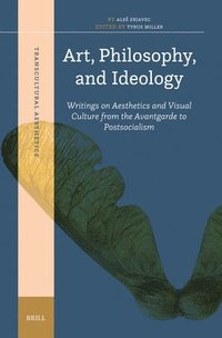 bokomslag Art, Philosophy, and Ideology: Writings on Aesthetics and Visual Culture from the Avantgarde to Postsocialism