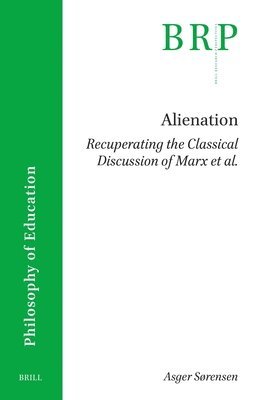 Alienation. Recuperating the Classical Discussion of Marx et al.