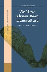bokomslag We Have Always Been Transcultural: The Arts as an Example
