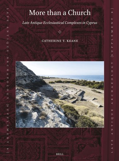 Catherine T. Keane - More than a Church: Late Antique Ecclesiastical Complexes in Cyprus, Häftad