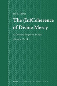 bokomslag The (In)Coherence of Divine Mercy: A Discourse-Linguistic Analysis of Hosea 12-14
