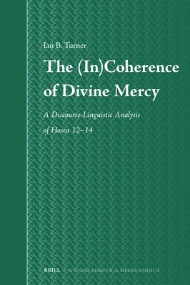 bokomslag The (In)Coherence of Divine Mercy: A Discourse-Linguistic Analysis of Hosea 12-14