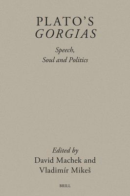 David Machek - Plato’s Gorgias: Speech, Soul and Politics, Inbunden
