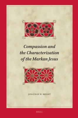 Compassion and the Characterization of the Markan Jesus 1