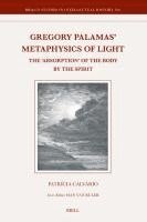 Gregory Palamas' Metaphysics of Light: The 'Absorption' of the Body by the Spirit 1