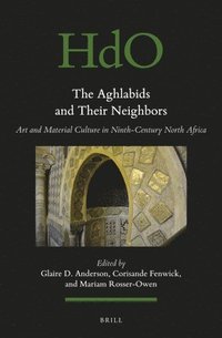 bokomslag The Aghlabids and Their Neighbors: Art and Material Culture in Ninth-Century North Africa