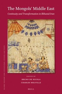 bokomslag The Mongols' Middle East: Continuity and Transformation in Ilkhanid Iran