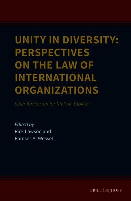 Unity in Diversity: Perspectives on the Law of International Organizations: Liber Amicorum for Niels M. Blokker
