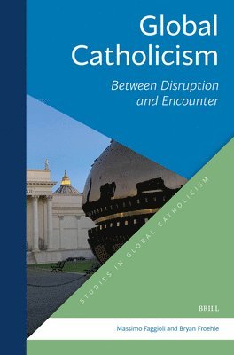 Bryan T. Froehle, Massimo Faggioli, Bryan T Froehle - Global Catholicism: Between Disruption and Encounter, Häftad