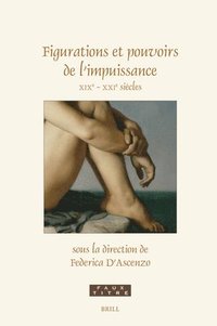 bokomslag Figurations Et Pouvoirs de l'Impuissance: XIXe - Xxie Siècles