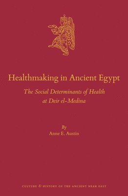 Healthmaking in Ancient Egypt: The Social Determinants of Health at Deir El-Medina 1