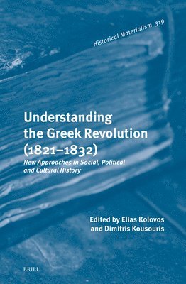Understanding the Greek Revolution (1821-1830): New Approaches in Social, Political and Cultural History 1