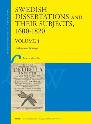 Mattias Kärrholm - Swedish Dissertations and Their Subjects, 1600-1820 (Volume One): An Annotated Catalogue, Inbunden