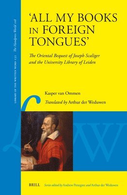 bokomslag 'All My Books in Foreign Tongues': The Oriental Bequest of Joseph Scaliger and the University Library of Leiden