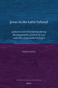 bokomslag Jesus in the Latin Talmud: Judaism and Christianity During the Disputation of Paris in 1240 and Other Transcultural Issues
