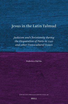 Jesus in the Latin Talmud: Judaism and Christianity During the Disputation of Paris in 1240 and Other Transcultural Issues 1
