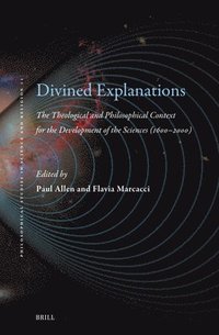 bokomslag Divined Explanations. the Theological and Philosophical Context for the Development of the Sciences (1600-2000)