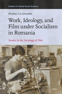bokomslag Work, Ideology, and Film under Socialism in Romania