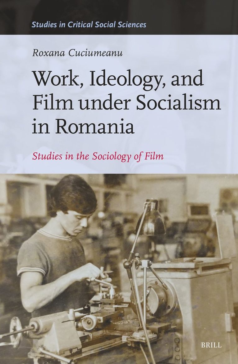 Roxana Cuciumeanu - Work, Ideology, and Film under Socialism in Romania, Inbunden