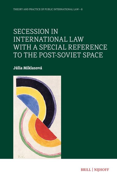 Júlia Miklasová - Secession in International Law with a Special Reference to the Post-Soviet Space, Inbunden