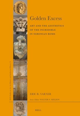 bokomslag Golden Excess: Art and the Aesthetics of the Incredible in Neronian Rome