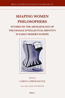 bokomslag Shaping Women Philosophers: Studies on the Archaeology of the Female Intellectual Identity in Early Modern Europe