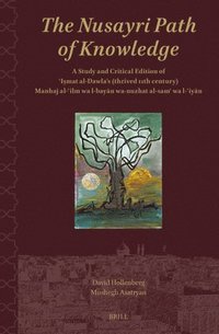 bokomslag The Nusayri Path of Knowledge: A Study and Critical Edition of ?i?mat Al-Dawla's (Thrived 11th Century) Manhaj Al-?ilm Wa L-Bay?n
