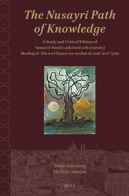 bokomslag The Nusayri Path of Knowledge: A Study and Critical Edition of &#703;i&#7779;mat Al-Dawla's (Thrived 11th Century) Manhaj Al-&#703;ilm Wa L-Bay&#257;