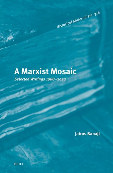 Jairus Banaji - Marxist Mosaic, Inbunden
