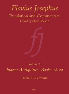 Daniel R. Schwartz - Flavius Josephus: Translation and Commentary, Volume 8: Judean Antiquities, Books 18-20, Inbunden