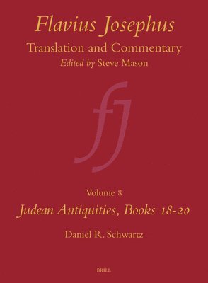 Flavius Josephus: Translation and Commentary, Volume 8: Judean Antiquities, Books 18-20 1