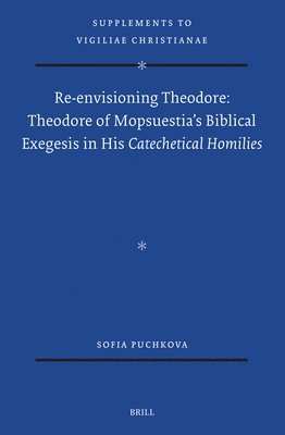 bokomslag Re-Envisioning Theodore: Theodore of Mopsuestia's Biblical Exegesis in His Catechetical Homilies