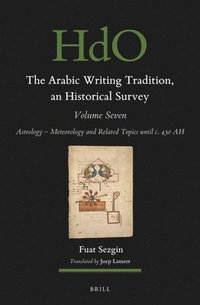 bokomslag The Arabic Writing Tradition, an Historical Survey, Volume 7: Astrology - Meteorology and Related Topics Until C. 430 Ah