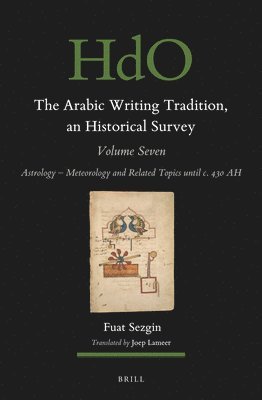 bokomslag The Arabic Writing Tradition, an Historical Survey, Volume 7: Astrology - Meteorology and Related Topics Until C. 430 Ah