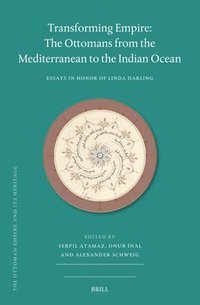 bokomslag Transforming Empire: The Ottomans from the Mediterranean to the Indian Ocean: Essays in Honor of Linda Darling