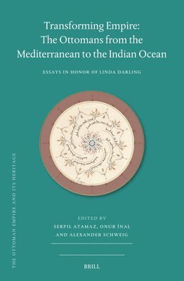 Serpil Atamaz - Transforming Empire: The Ottomans from the Mediterranean to the Indian Ocean, Inbunden