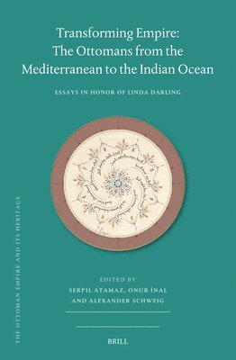 Transforming Empire: The Ottomans from the Mediterranean to the Indian Ocean: Essays in Honor of Linda Darling 1