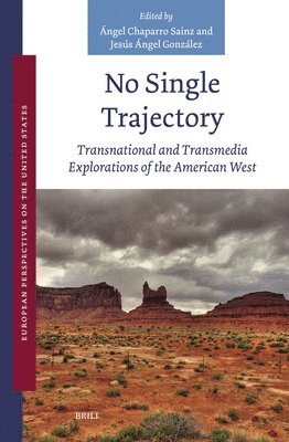 bokomslag No Single Trajectory: Transnational and Transmedia Explorations of the American West