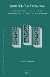 bokomslag Spirits of Life and Perception: Albert the Great's Early and Mature Psychophysiology in Light of His Arabic Sources