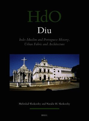 Natalie Honoria Shokoohy, Mehrdad Shokoohy - Diu: Indo-Muslim and Portuguese History, Urban Fabric and Architecture, Inbunden