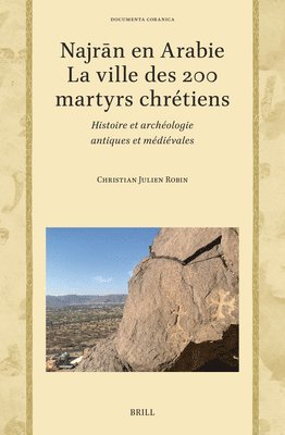 bokomslag Najr&#257;n En Arabie -- La Ville Des 200 Martyrs Chrétiens: Histoire Et Archéologie Antiques Et Médiévales