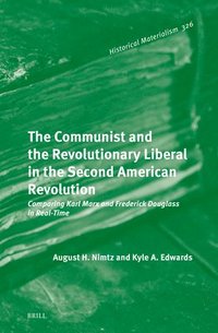 bokomslag The Communist and the Revolutionary Liberal in the Second American Revolution: Comparing Karl Marx and Frederick Douglass in Real-Time