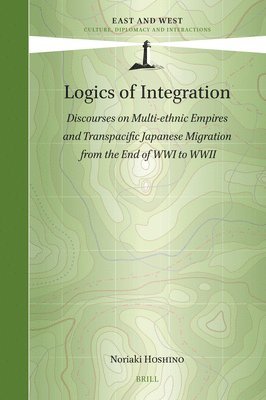 bokomslag Logics of Integration: Discourses on Multi-Ethnic Empires and Transpacific Japanese Migration from the End of Wwi to WWII