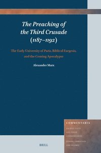 bokomslag The Preaching of the Third Crusade (1187-1192): The Early University of Paris, Biblical Exegesis, and the Coming Apocalypse