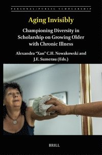 bokomslag Aging Invisibly: Championing Diversity in Scholarship on Growing Older with Chronic Illness