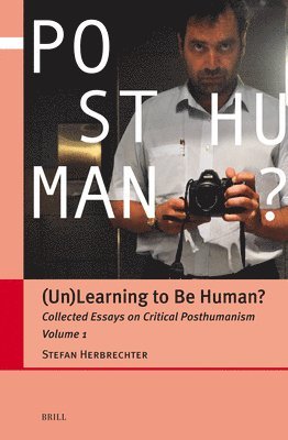 (Un)Learning to Be Human?: Collected Essays on Critical Posthumanism, Volume 1