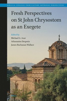 Fresh Perspectives on St John Chrysostom as an Exegete, Inbunden