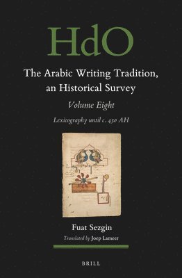 The Arabic Writing Tradition, an Historical Survey, Volume 8: Lexicography Until C. 430 Ah 1